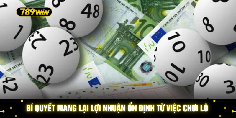 Mẹo Đánh Lô Không Lỗ - 10 Phương Pháp Soi Cầu Chuẩn 789WIN 3 Bí quyết mang lại lợi nhuận ổn định từ việc chơi lô