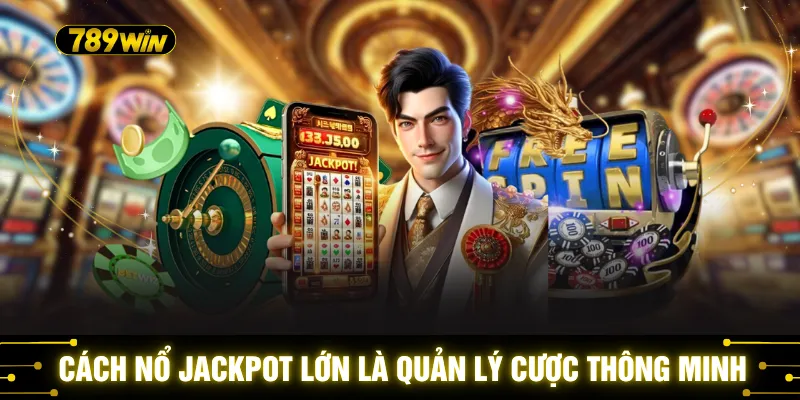 Cách Nổ Jackpot Lớn - 3 Thời Điểm Vàng Cho Game Slot 2 Cách nổ jackpot lớn là quản lý cược thông minh