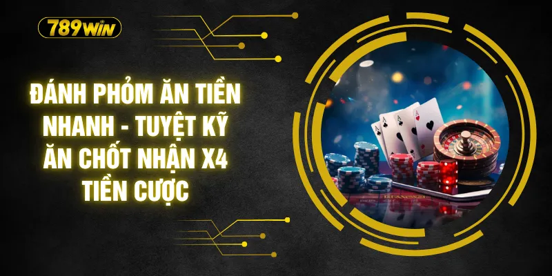Đánh Phỏm Ăn Tiền Nhanh - Tuyệt Kỹ Ăn Chốt Nhận X4 Tiền Cược 3 Đánh Phỏm Ăn Tiền Nhanh - Tuyệt Kỹ Ăn Chốt Nhận X4 Tiền Cược