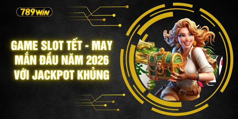 Game Slot Tết - May Mắn Đầu Năm 2026 Với Jackpot khủng 3 Game Slot Tết - May Mắn Đầu Năm 2026 Với Jackpot khủng