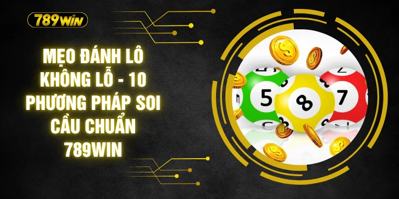 Mẹo Đánh Lô Không Lỗ - 10 Phương Pháp Soi Cầu Chuẩn 789WIN 3 Mẹo Đánh Lô Không Lỗ - 10 Phương Pháp Soi Cầu Chuẩn 789WIN