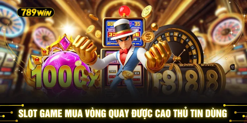 Slot Game Mua Vòng Quay - Cơ Hội Nổ Hũ Siêu Lớn 2026 2 Slot game mua vòng quay được các cao thủ tin dùng