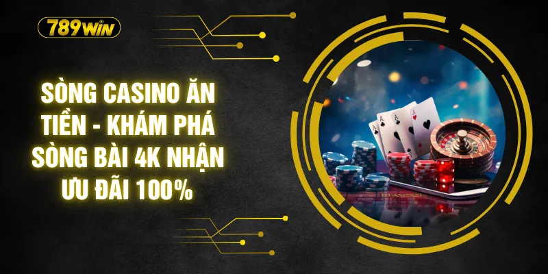 Sòng Casino Ăn Tiền - Khám Phá Sòng Bài 4K Nhận Ưu Đãi 100% 8 Sòng Casino Ăn Tiền - Khám Phá Sòng Bài 4K Nhận Ưu Đãi 100%